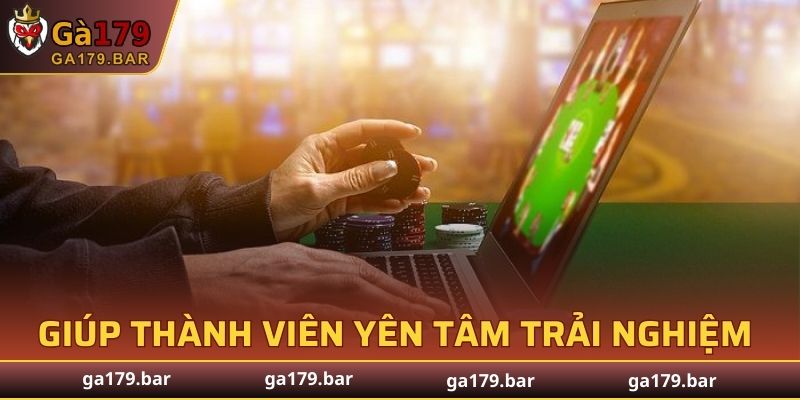 Chính sách bảo mật giúp các thành viên yên tâm trải nghiệm GA179