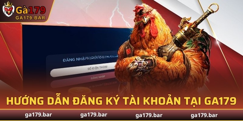 Hướng dẫn đăng ký tài khoản tại GA179